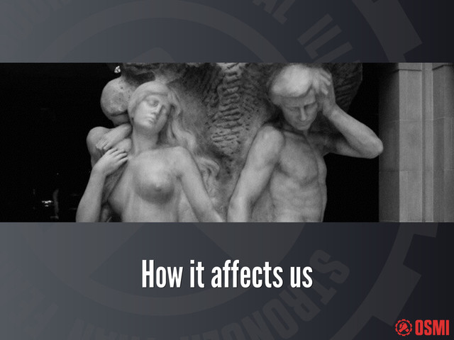 How it affects us
