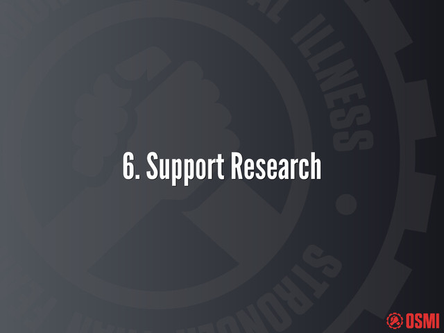 6. Support Research
