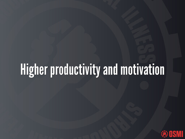 Higher productivity and motivation
