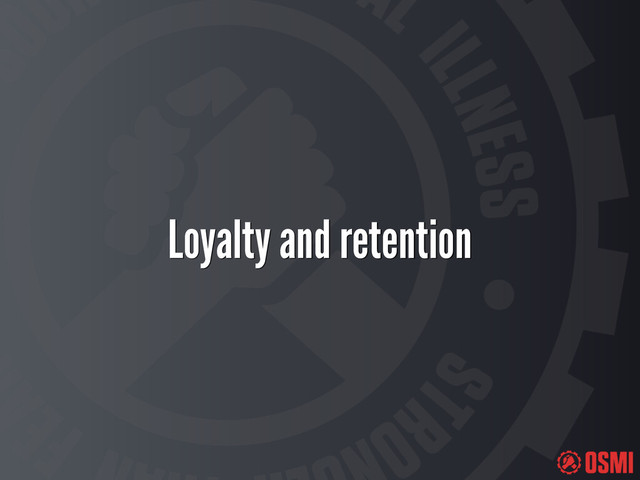 Loyalty and retention
