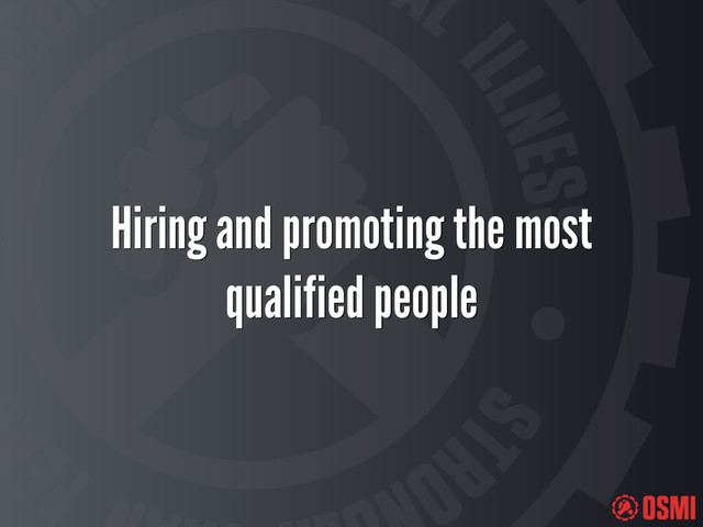 Hiring and promoting the most
qualified people
