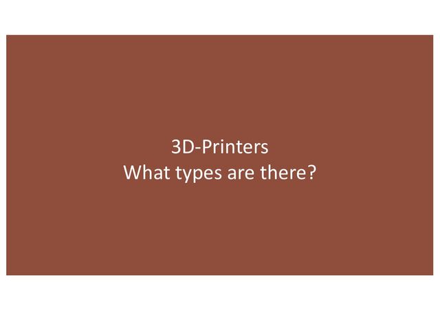 3D-Printers
What types are there?
