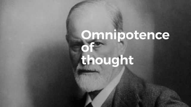 Omnipotence
of
thought
