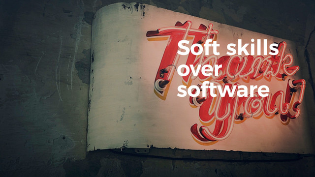 Soft skills
over
software
