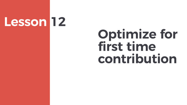 Optimize for
first time
contribution
MAXBORN
Lesson 12
