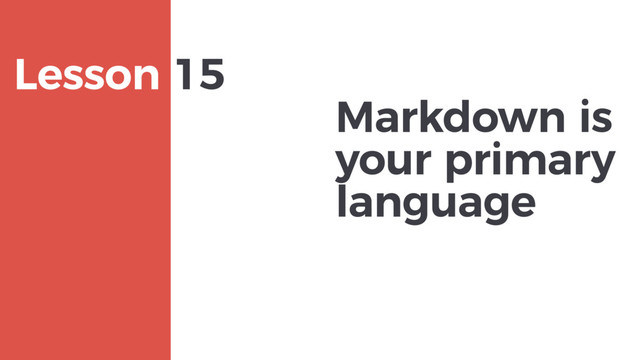 Markdown is
your primary
language
MAXBORN
Lesson 15
