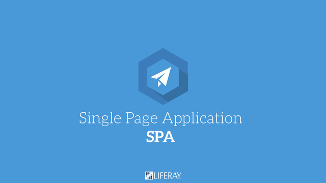 Single Page Application
SPA
