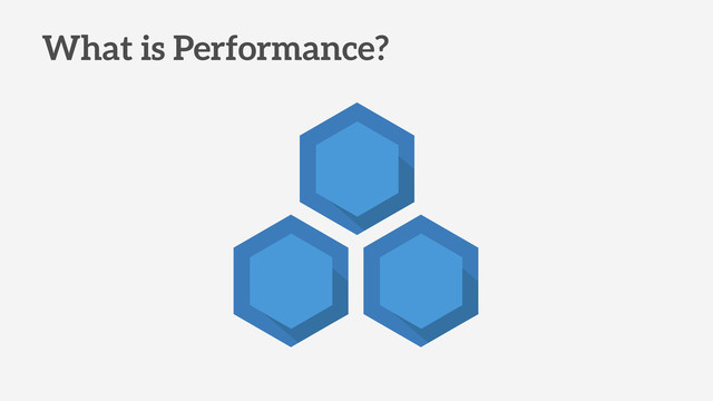 What is Performance?
