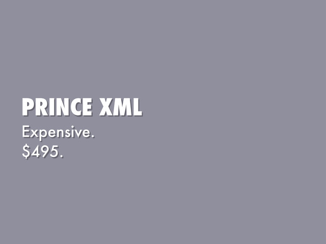 PRINCE XML
Expensive.
$495.
