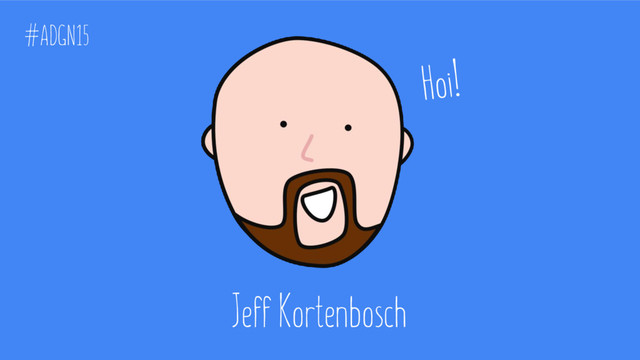 Jeff Kortenbosch
#ADGN15
