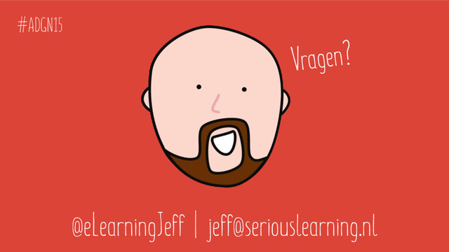 @eLearningJeff | jeff@seriouslearning.nl
#ADGN15
