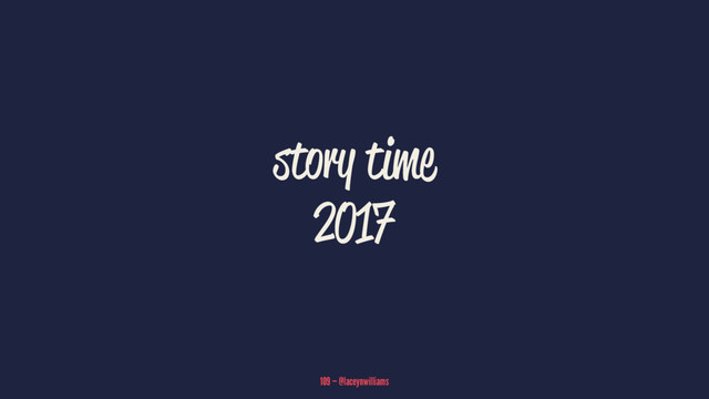 story time
2017
109 — @laceynwilliams
