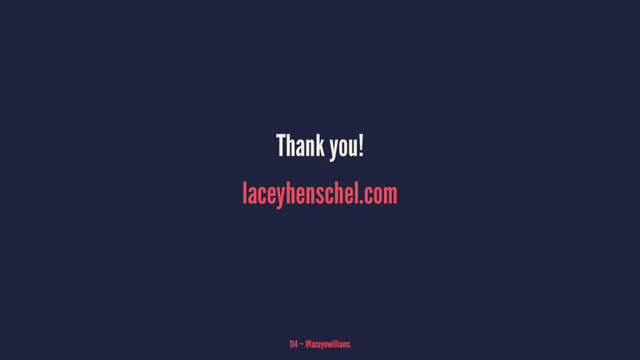 Thank you!
laceyhenschel.com
114 — @laceynwilliams
