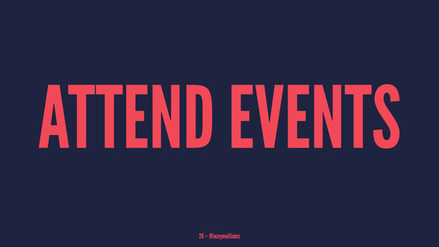 ATTEND EVENTS
26 — @laceynwilliams
