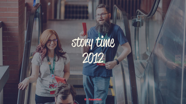story time
2012
40 — @laceynwilliams
