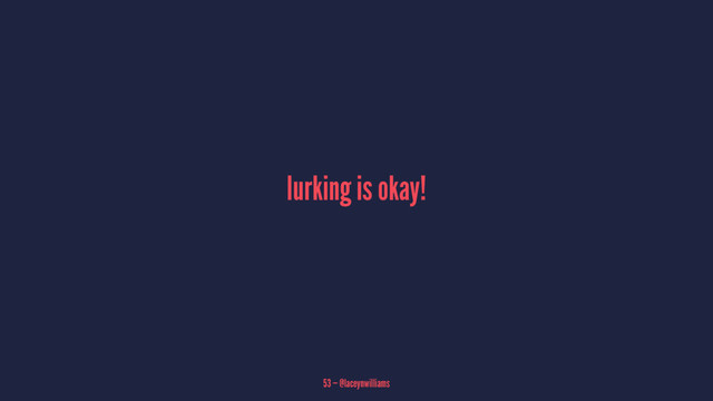 lurking is okay!
53 — @laceynwilliams
