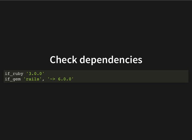 Check dependencies
if_ruby '3.0.0'
if_gem 'rails', '~> 6.0.0'
