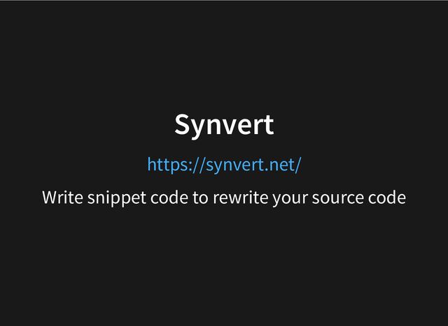 Synvert
Write snippet code to rewrite your source code
https://synvert.net/
