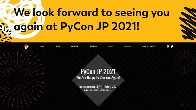 We look forward to seeing you
again at PyCon JP 2021!
49 / 49
