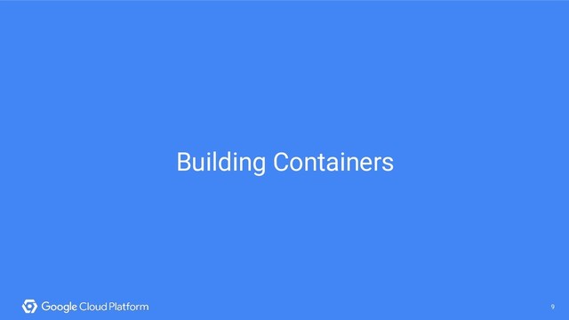 9
@saturnism @googlecloud @kubernetesio 9
Building Containers
