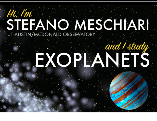 Hi, I’m
STEFANO MESCHIARI
and I study
EXOPLANETS
Civitas Learning — 11/11/2015
UT AUSTIN/MCDONALD OBSERVATORY
