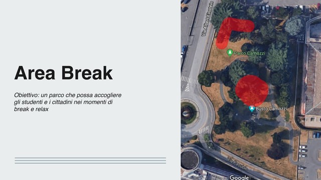 Area Break
Obiettivo: un parco che possa accogliere
gli studenti e i cittadini nei momenti di
break e relax
