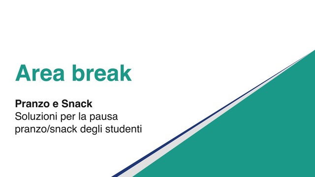 Area break
Pranzo e Snack
Soluzioni per la pausa
pranzo/snack degli studenti
