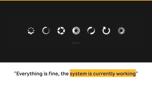 “Everything is fine, the system is currently working”
