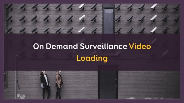 On Demand Surveillance Video
Loading
