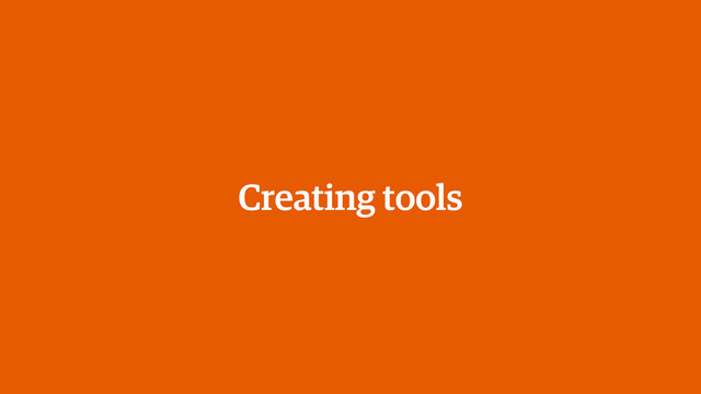 Creating tools
