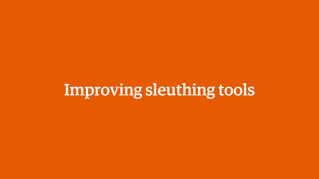 Improving sleuthing tools
