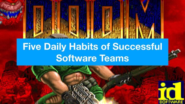 Five Daily Habits of Successful
Software Teams
