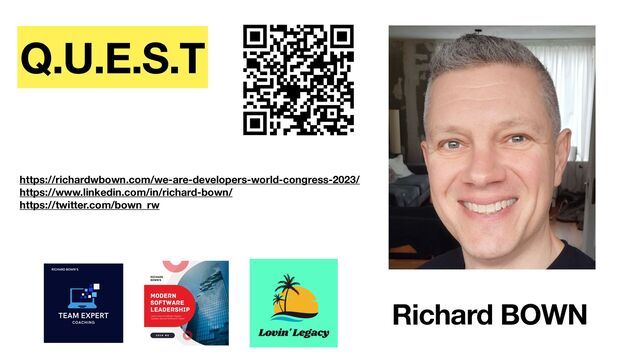 Richard BOWN
https://richardwbown.com/we-are-developers-world-congress-2023/
https://www.linkedin.com/in/richard-bown/
https://twitter.com/bown_rw
Q.U.E.S.T
