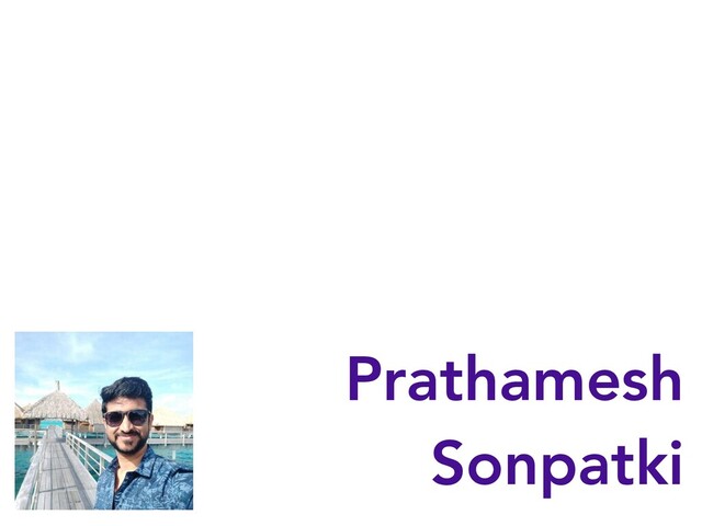 Prathamesh
Sonpatki
