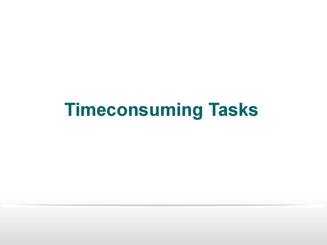 Timeconsuming Tasks
