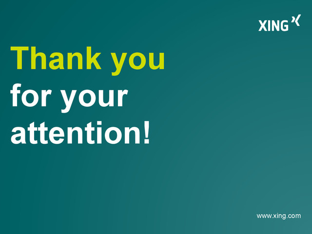 www.xing.com
Thank you
for your
attention!
