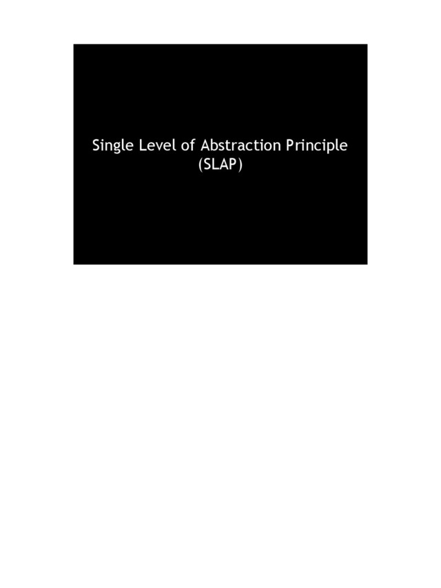 Single Level of Abstraction Principle
(SLAP)
