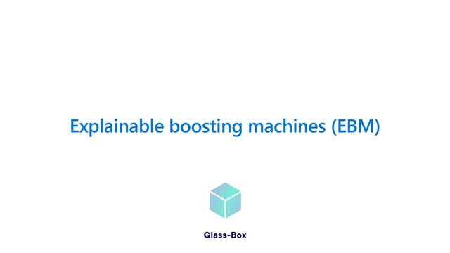 Explainable boosting machines (EBM)
