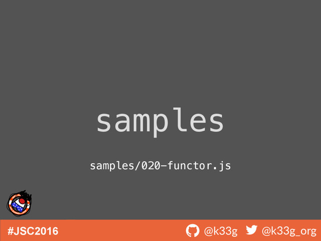 #JSC2016 ! @k33g ! @k33g_org
samples
samples/020-functor.js
