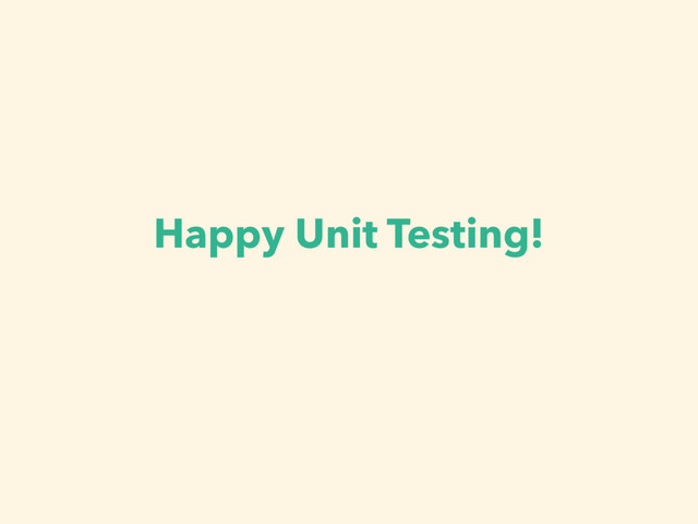 Happy Unit Testing!
