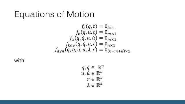 Equations of Motion

,  = 0×1

, ,  = 0×1

, , ,  = 0×1

, , ,  = 0×1

, , , ,,  = 0 0−+ ×1
with
,  ∈ ℝ
,  ∈ ℝ
 ∈ ℝ
 ∈ ℝ
