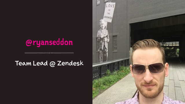 @ryanseddon
Team Lead @ Zendesk

