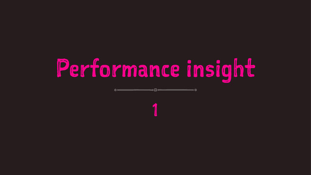 Performance insight
1
