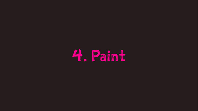 4. Paint

