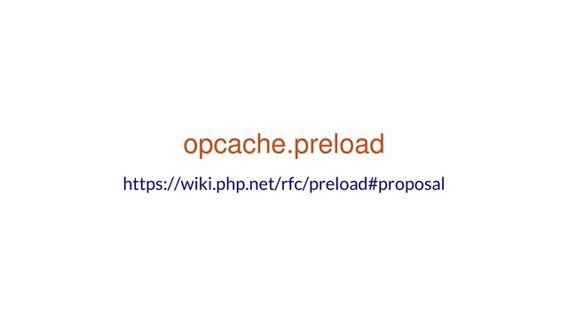 opcache.preload
https://wiki.php.net/rfc/preload#proposal
