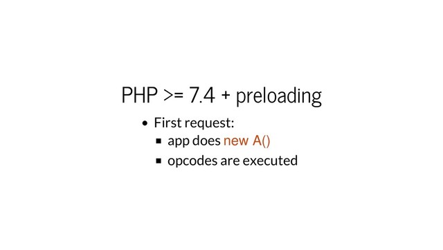 PHP >= 7.4 + preloading
First request:
app does new A()
opcodes are executed
