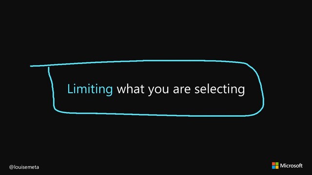 Limiting what you are selecting
@louisemeta
