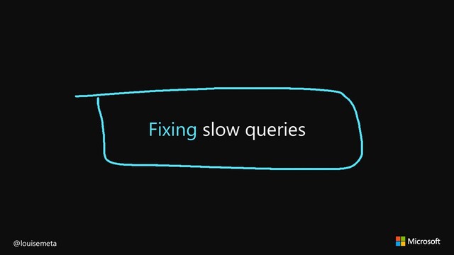Fixing slow queries
@louisemeta
