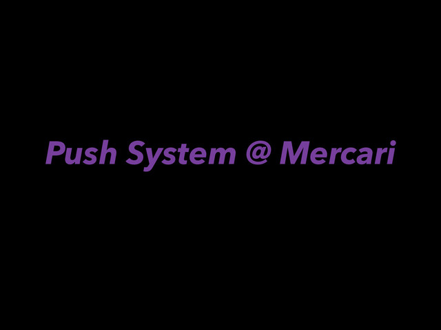 Push System @ Mercari
