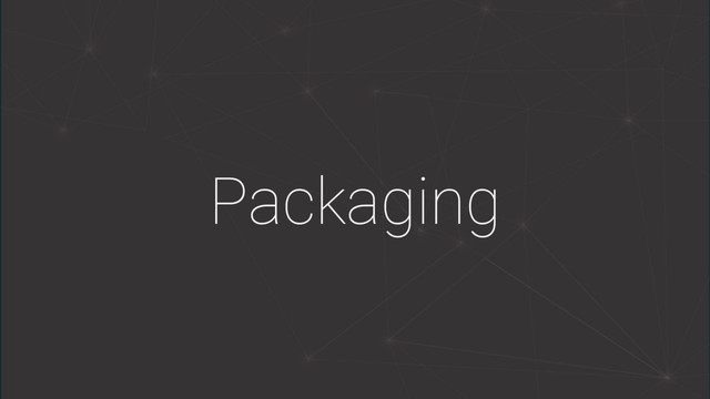 Packaging
